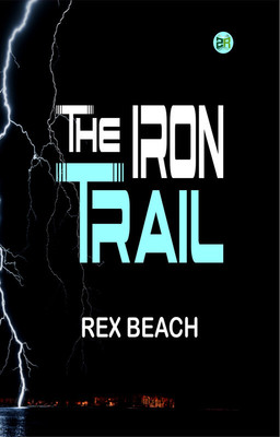 The Iron Trail(Paperback, Rex Beach)