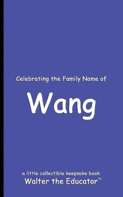 Celebrating the Family Name of Wang(English, Paperback, Walter the Educator)