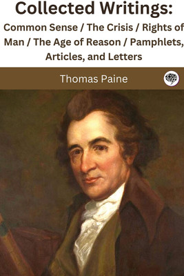 Collected Writings: Common Sense / The Crisis / Rights of Man / The Age of Reason / Pamphlets, Articles, and Letters(Hardcover, Thomas Paine)