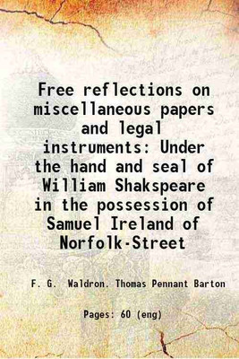 Free reflections on miscellaneous papers and legal instruments Under the hand and seal of William Shakspeare in the possession of Samuel Ireland of Norfolk-Street 1796 [Hardcover](Hardcover, F. G. Waldron. Thomas Pennant Barton)