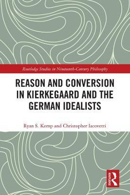 Reason and Conversion in Kierkegaard and the German Idealists(English, Electronic book text, Kemp Ryan)