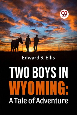 Two Boys In Wyoming: A Tale Of Adventure(Paperback, Edward S. Ellis)