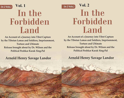 In the Forbidden Land An Account of A Journey into Tibet Capture by the Tibetan Lamas and Soldiers, Imprisonment, Torture and Ultimate Release brought about In 3 Vol.s (Set)(Paperback, Arnold Henry Savage Landor) In the Forbidden Land An Account of A Journey into Tibet Capture by the Tibetan Lamas and Soldiers, Imprisonment, Torture and Ultimate Release brought about In 3 Vol.s (Set)(Paperback, Arnold Henry Savage Landor)