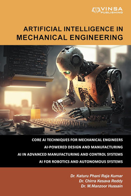 ARTIFICIAL INTELLIGENCE IN MECHANICAL ENGINEERING(Hardcover, Dr. Katuru Phani Raja Kumar | Dr. Chirra Kesava Reddy | Dr. M. Manzoor Hussain)