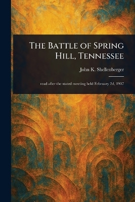The Battle of Spring Hill, Tennessee(English, Paperback, Shellenberger John K)