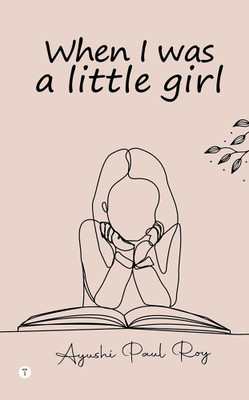 When I was a Little girl(Paperback, Ayushi Paul Roy)