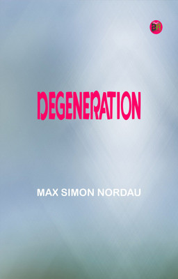 Degeneration(Paperback, Max Simon Nordau)