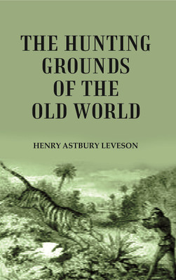 The Hunting Grounds of the Old World(Paperback, Henry Astbury Leveson)