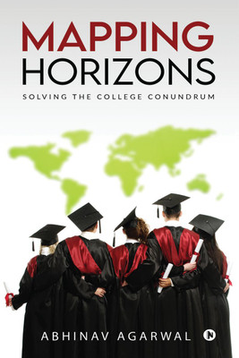 Mapping Horizons  - Solving the College Conundrum(English, Hardcover, Abhinav Agarwal)
