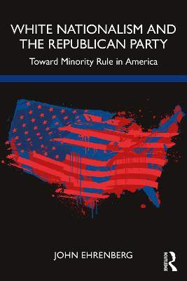 White Nationalism and the Republican Party(English, Paperback, Ehrenberg John)