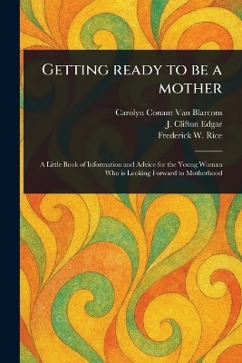 Getting Ready to Be a Mother(English, Paperback, Van Blarcom Carolyn Conant)