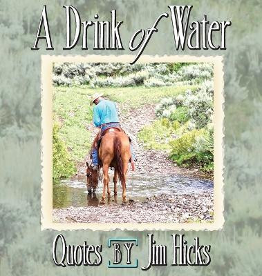 A Drink of Water - Quotes by Jim Hicks(English, Hardcover, Hicks Jim)