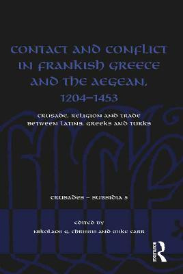 Contact and Conflict in Frankish Greece and the Aegean, 1204-1453(English, Electronic book text, unknown)