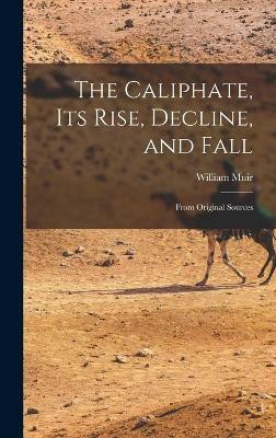 The Caliphate, Its Rise, Decline, and Fall(English, Hardcover, Muir William)