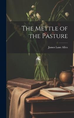 The Mettle of the Pasture(English, Hardcover, Allen James Lane)