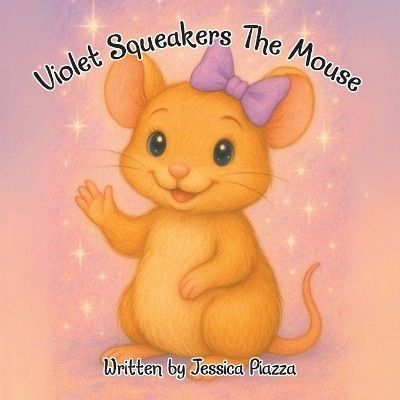 Violet Squeakers The Mouse(Paperback, Jessica Piazza)