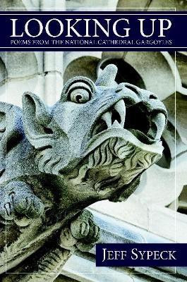 Looking Up: Poems from the National Cathedral Gargoyles(English, Paperback, Sypeck Jeff)