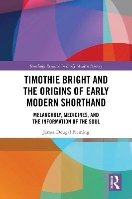 Timothie Bright and the Origins of Early Modern Shorthand(English, Electronic book text, Fleming James Dougal)