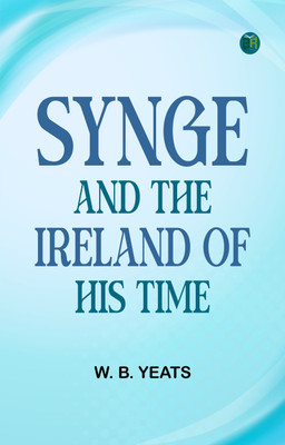 Synge and the Ireland of His Time(Paperback, W. B. Yeats)