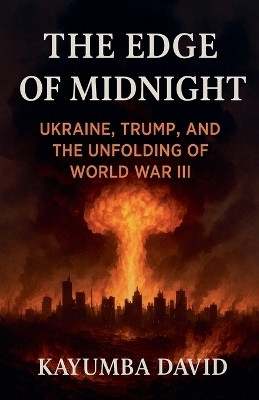 The Edge of Midnight Ukraine, Trump, and the Unfolding of World War Iii(English, Paperback, David Kayumba)