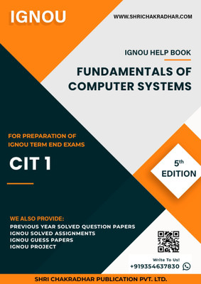 CIT 1: Fundamental of Computer System - IGNOU Study Material & Guide Book with Latest Solved PYQs for IGNOU's Exam Preparation.  - Get the PDF of this book at Rs. 99, WhatsApp us at +919354637830, or visit our website shrichakradhar.com.(Staple Bound, Shri Chakradhar Publication)