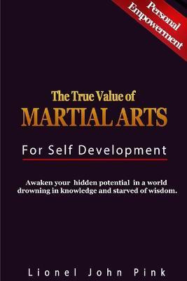 The True Value of Martial Arts for Self Development(English, Paperback, Pink Lionel John)