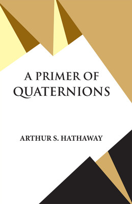 A PRIMER OF QUATERNIONS(Paperback, ARTHUR S. HATHAWAY)