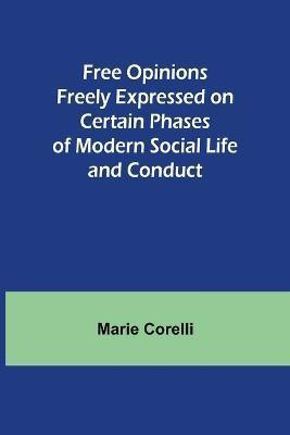 Free Opinions Freely Expressed on Certain Phases of Modern Social Life and Conduct(English, Paperback, Corelli Marie)