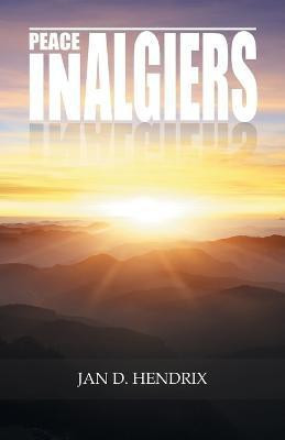 Peace in Algiers(English, Paperback, Hendrix Jan D)