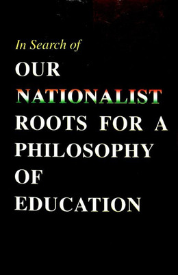 Our Nationalist Roots for a Philosophy of Education: Papers read at a Seminar on 12 April 2003(Paperback, A Compilation)