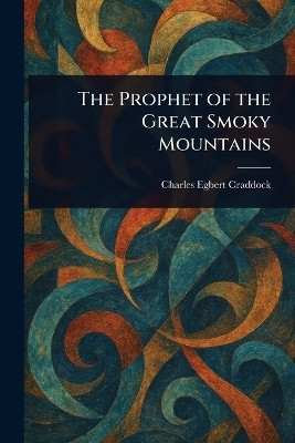 The Prophet of the Great Smoky Mountains(English, Paperback, Craddock Charles Egbert)