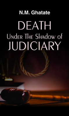 Death Under the Shadow of Judiciary  - Death Under the Shadow of Judiciary: History, Global Methods, Indian Law, Human Rights & Judicial Process of the Death Penalty(English, Book, Ghatate N.M.)