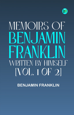 MEMOIRS OF BENJAMIN FRANKLIN; WRITTEN BY HIMSELF. [VOL. 1 OF 2](Paperback, BENJAMIN FRANKLIN)