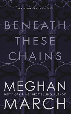 Beneath These Chains(English, Paperback, March Meghan)