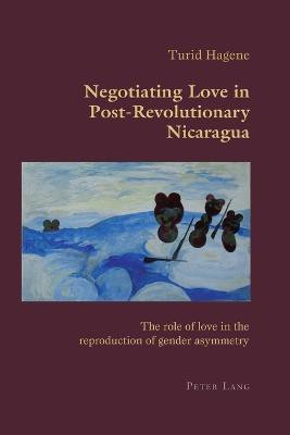 Negotiating Love in Post-Revolutionary Nicaragua(English, Paperback, Hagene Turid)