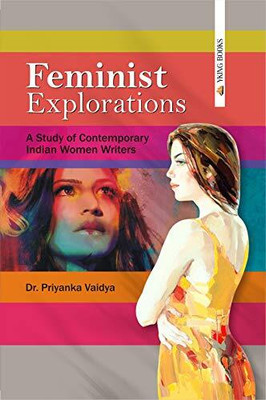 Feminist Explorations : A Study of Contemporary Indian Women Writers(Hardcover, P. Vaidya)