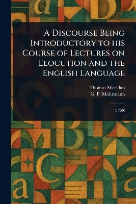 A Discourse Being Introductory to His Course of Lectures on Elocution and the English Language(English, Paperback, Sheridan Thomas)