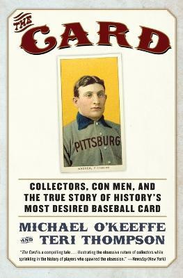 The Card: Collectors, Con Men, and the True Story of History's Most Desi red Baseball Card(English, Paperback, Thompson Teri)