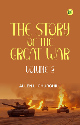 The Story of the Great War, Volume 3(Paperback, Allen L. Churchill)