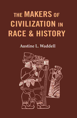 The Makers of Civilization in Race & History(Paperback, Austine L. Waddell)