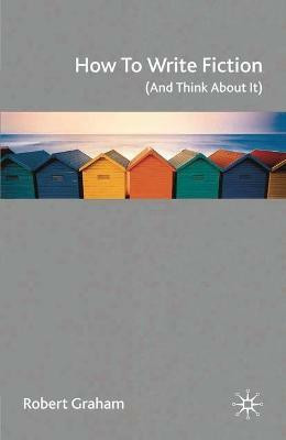 How to Write Fiction (And Think About It)(English, Paperback, Graham Robert)