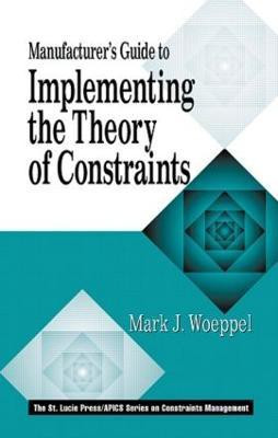 Manufacturer's Guide to Implementing the Theory of Constraints(English, Hardcover, Woeppel Mark)