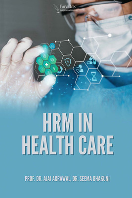 HRM IN HEALTH CARE(Paperback, Prof. Dr. Ajai Agrawal, Dr. Seema Bhakuni)