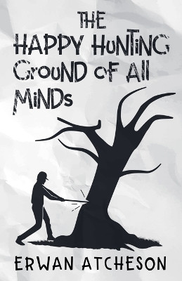 The Happy Hunting Ground of All Minds(English, Paperback, Atcheson Erwan)