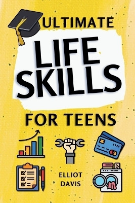 Ultimate Life Skills for Teens(English, Paperback, Davis Elliot)
