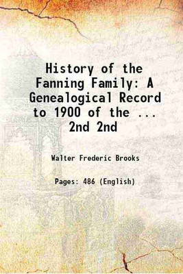 History of the Fanning Family: A Genealogical Record to 1900 of the ... Volume 2nd 1905 [Hardcover](Hardcover, Walter Frederic Brooks)
