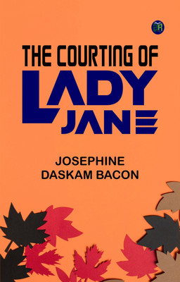 The Courting of Lady Jane(Paperback, Josephine Daskam Bacon)