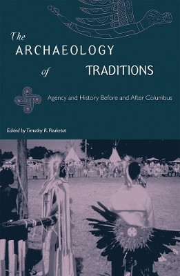 The Archaeology of Traditions: Agency and History Before and After Columbia(English, Paperback, University Press of Florida)
