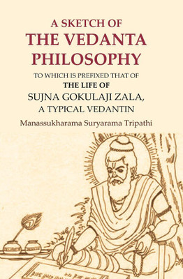 A Sketch of the Vedanta Philosophy: To which is Prefixed that of the Life of Sujna Gokulaji Zala, A Typical Vedantin(Paperback, Manassukharama Suryarama Tripathi)