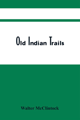 Old Indian Trails(Paperback, Walter McClintock)